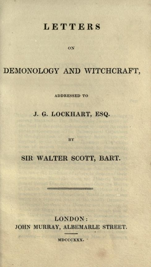 An 1830 title page reading Letters on Demonology and Witchcraft, addressed to J. G. Lockhart, Esq., by Sir Walter Scott, Bart., London, John Murray, Albemarle Street. An 1830 title page reading Letters on Demonology and Witchcraft, addressed to J. G. Lockhart, Esq., by Sir Walter Scott, Bart., London, John Murray, Albemarle Street.